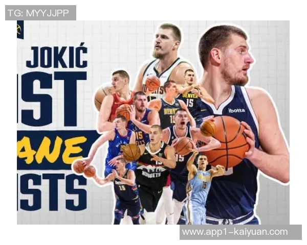 约基奇单场得分助攻再创新高中锋群体表现相形见绌